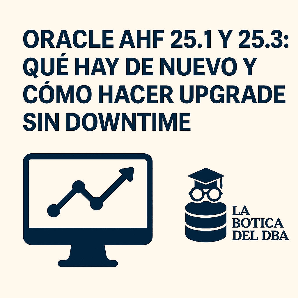 🔬 Oracle AHF 25.1 y 25.3: Qué hay de nuevo y cómo hacer upgrade sin downtime