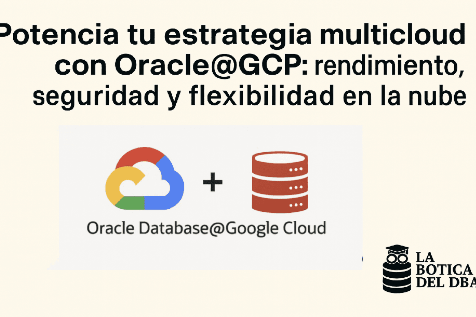 📬 NEWSLETTER | La Botica del DBA
Edición Especial: Oracle@GCP — La fórmula multicloud sin efectos secundarios